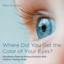 Image for Where Did You Get the Color of Your Eyes? - Hereditary Patterns Science Book for Kids Children's Biology Books