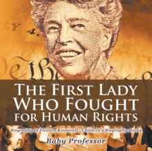 Image for The First Lady Who Fought for Human Rights - Biography of Eleanor Roosevelt Children's Biography Books