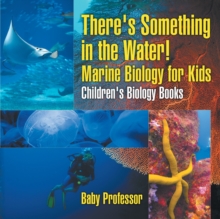 Image for There's Something in the Water! - Marine Biology for Kids Children's Biology Books