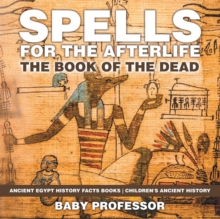 Image for Spells for the Afterlife : The Book of the Dead - Ancient Egypt History Facts Books Children's Ancient History