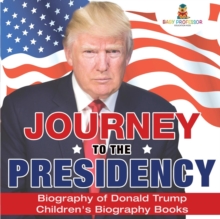 Image for Journey to the Presidency : Biography of Donald Trump Children's Biography Books