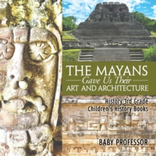 Image for The Mayans Gave Us Their Art and Architecture - History 3rd Grade Children's History Books