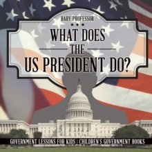 Image for What Does the US President Do? Government Lessons for Kids Children's Government Books