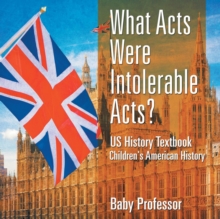 Image for What Acts Were Intolerable Acts? US History Textbook Children's American History