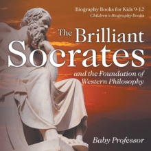 Image for The Brilliant Socrates and the Foundation of Western Philosophy - Biography Books for Kids 9-12 Children's Biography Books