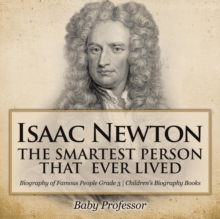 Image for Isaac Newton : The Smartest Person That Ever Lived - Biography of Famous People Grade 3 Children's Biography Books