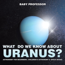 Image for What Do We Know about Uranus? Astronomy for Beginners Children's Astronomy & Space Books