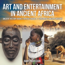 Image for Art and Entertainment in Ancient Africa - Ancient History Books for Kids Grade 4 Children's Ancient History