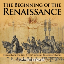 Image for The Beginning of the Renaissance - History Book for Kids 9-12 Children's Renaissance Books