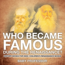 Image for Who Became Famous during the Renaissance? History Books for Kids Children's Renaissance Books
