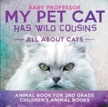 Image for My Pet Cat Has Wild Cousins : All About Cats - Animal Book for 2nd Grade Children's Animal Books