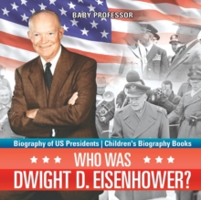 Image for Who Was Dwight D. Eisenhower? Biography of US Presidents Children's Biography Books