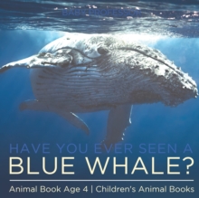 Image for Have You Ever Seen A Blue Whale? Animal Book Age 4 Children's Animal Books