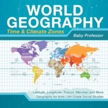 Image for World Geography - Time & Climate Zones - Latitude, Longitude, Tropics, Meridian and More Geography for Kids 5th Grade Social Studies