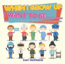Image for When I Grow Up I Want To Be _________ A-Z Of Careers for Kids Children's Jobs & Careers Reference Books