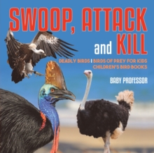 Image for Swoop, Attack and Kill - Deadly Birds Birds Of Prey for Kids Children's Bird Books