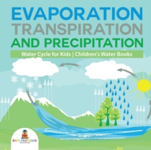 Image for Evaporation, Transpiration and Precipitation Water Cycle for Kids Children's Water Books