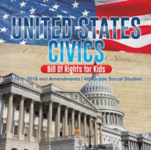 Image for United States Civics - Bill Of Rights for Kids 1787 - 2016 incl Amendments 4th Grade Social Studies