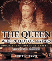 Image for Queen Who Ruled for 44 Years - Biography of Queen Elizabeth 1 | Children's Biography Books