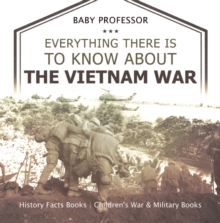 Image for Everything There Is To Know About The Vietnam War - History Facts Books - C