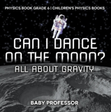 Image for Can I Dance on the Moon? All About Gravity - Physics Book Grade 6 | Children's Physics Books