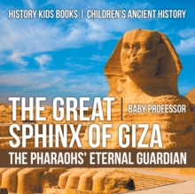 Image for Great Sphinx of Giza : The Pharaohs' Eternal Guardian - History Kids Books | Children's Ancient History