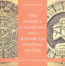 Image for Mayans' Calendars And Advanced Writing System - History Books Age 9-12 - Ch