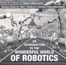 Image for Introduction to the Wonderful World of Robotics - Science Book for Kids | Children's Science Education Books