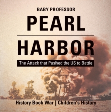 Image for Pearl Harbor : The Attack That Pushed The Us To Battle - History Book War - Children's His