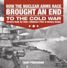 Image for How The Nuclear Arms Race Brought An End To The Cold War - History Book For