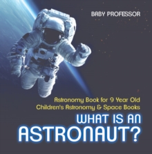 Image for What Is An Astronaut? Astronomy Book For 9 Year Old - Children's Astronomy