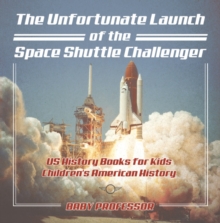 Image for Unfortunate Launch Of The Space Shuttle Challenger - Us History Books For K