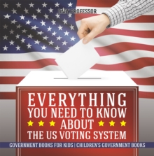 Image for Everything You Need to Know about The US Voting System - Government Books for Kids | Children's Government Books