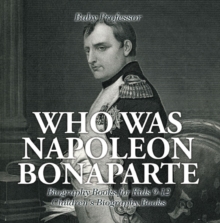 Image for Who Was Napoleon Bonaparte - Biography Books For Kids 9-12 Children's Biogr