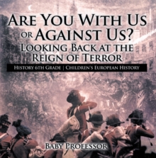 Image for Are You With Us or Against Us? Looking Back at the Reign of Terror - History 6th Grade | Children's European History