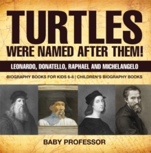 Image for Turtles Were Named After Them! Leonardo, Donatello, Raphael and Michelangelo - Biography Books for Kids 6-8 | Children's Biography Books