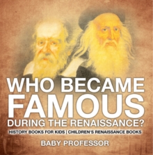 Image for Who Became Famous during the Renaissance? History Books for Kids | Children's Renaissance Books