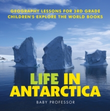 Image for Life In Antarctica - Geography Lessons for 3rd Grade | Children's Explore the World Books