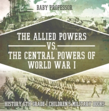 Image for Allied Powers vs. The Central Powers of World War I: History 6th Grade | Children's Military Books