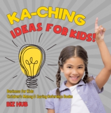 Image for Ka-Ching Ideas For Kids! - Business For Kids - Children's Money & Saving Re