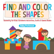 Image for Find and Color the Shapes : Geometry for Kids Children's Activities, Crafts & Games Books
