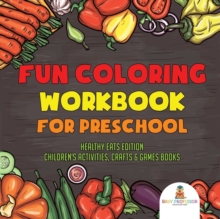 Image for Fun Coloring Workbook for Preschool : Healthy Eats Edition Children's Activities, Crafts & Games Books