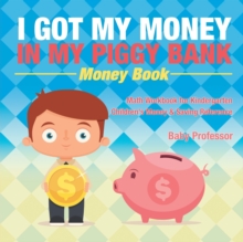 Image for I Got My Money In My Piggy Bank - Money Book - Math Workbook for Kindergarten Children's Money & Saving Reference