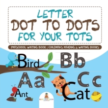 Image for Letter Dot to Dots for Your Tots - Preschool Writing Book Children's Reading & Writing Books