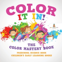 Image for Color It In! The Color Mastery Book - Preschool Science Book Children's Early Learning Books