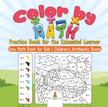 Image for Color by Math Practice Book for the Exhausted Learner - Easy Math Book for Kids Children's Arithmetic Books