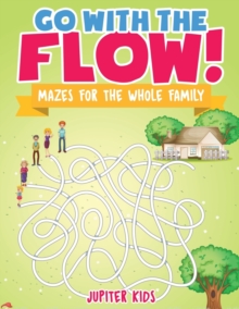 Image for Go with the Flow! Mazes for the Whole Family
