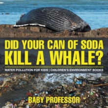 Image for Did Your Can of Soda Kill A Whale? Water Pollution for Kids Children's Environment Books