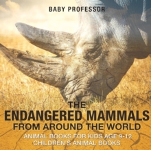 Image for The Endangered Mammals from Around the World : Animal Books for Kids Age 9-12 Children's Animal Books