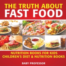 Image for The Truth About Fast Food - Nutrition Books for Kids Children's Diet & Nutrition Books